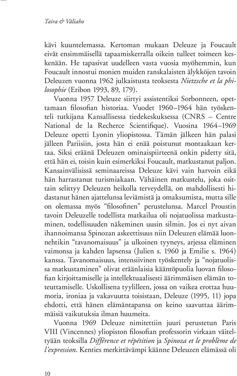 89, 179). Vuonna 1957 Deleuze siirtyi assistentiksi Sorbonneen, opettamaan filosofian historiaa.