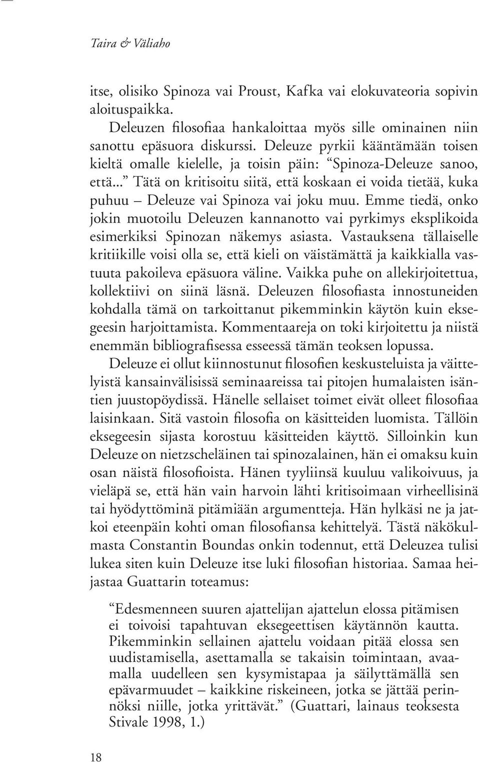 .. Tätä on kritisoitu siitä, että koskaan ei voida tietää, kuka puhuu Deleuze vai Spinoza vai joku muu.