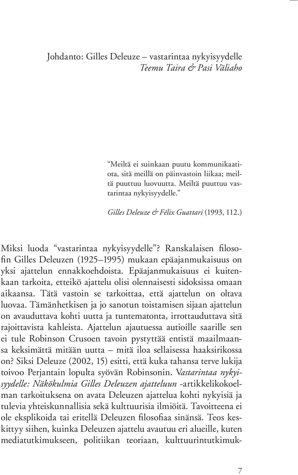 Ranskalaisen filosofin Gilles Deleuzen (1925 1995) mukaan epäajanmukaisuus on yksi ajattelun ennakkoehdoista.