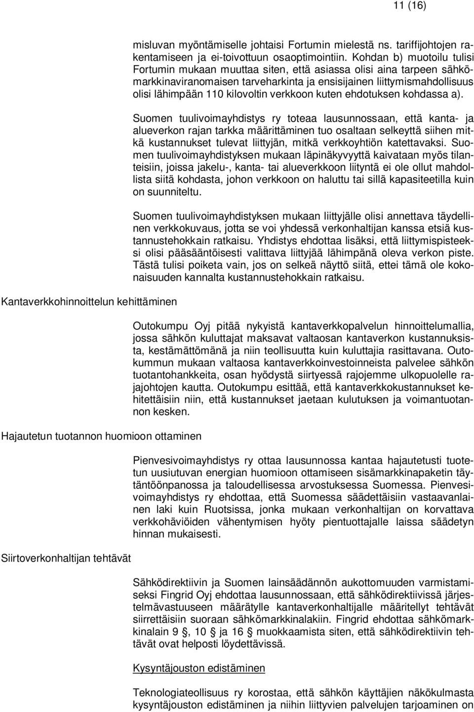 Kohdan b) muotoilu tulisi Fortumin mukaan muuttaa siten, että asiassa olisi aina tarpeen sähkömarkkinaviranomaisen tarveharkinta ja ensisijainen liittymismahdollisuus olisi lähimpään 110 kilovoltin