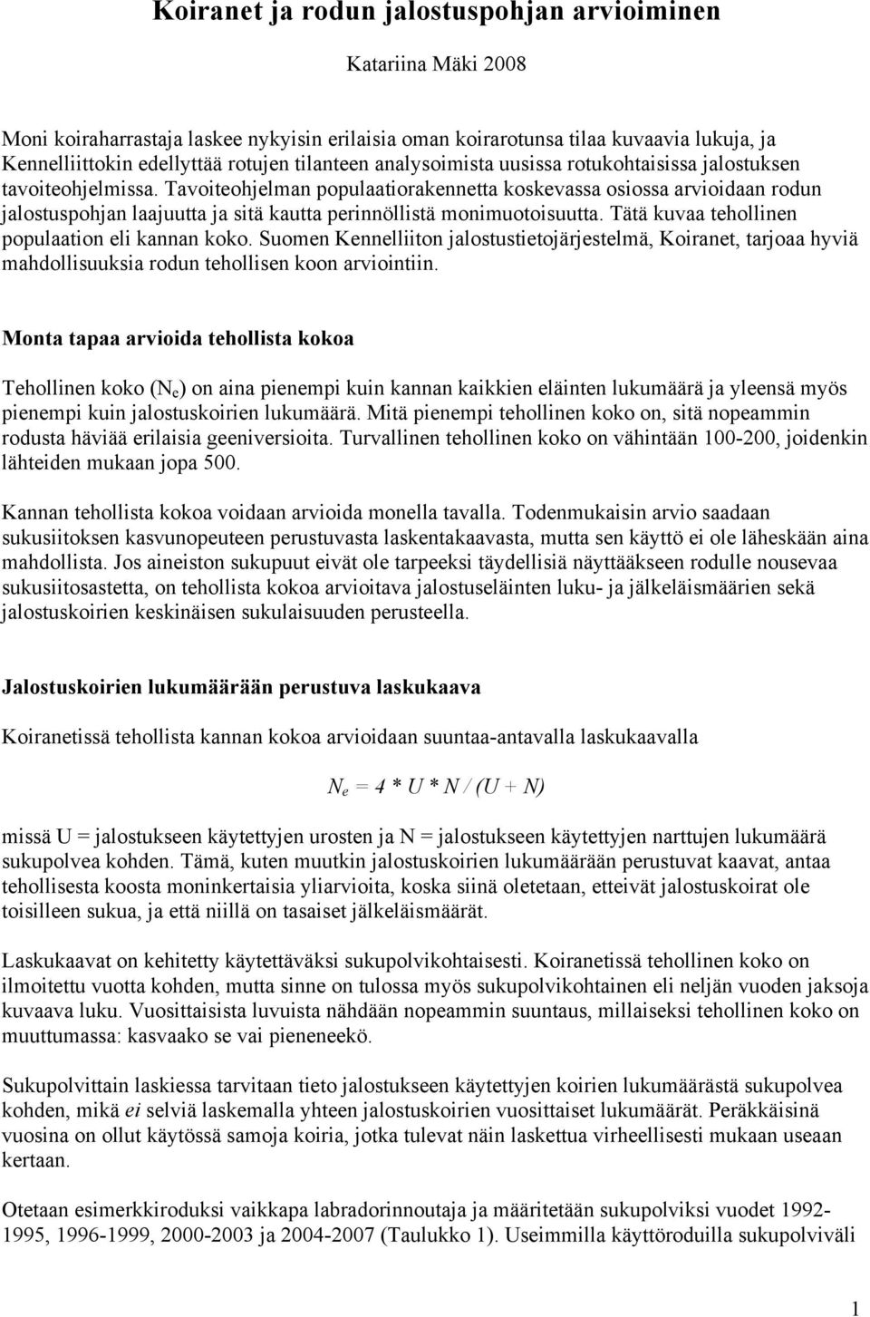 Tavoiteohjelman populaatiorakennetta koskevassa osiossa arvioidaan rodun jalostuspohjan laajuutta ja sitä kautta perinnöllistä monimuotoisuutta. Tätä kuvaa tehollinen populaation eli kannan koko.