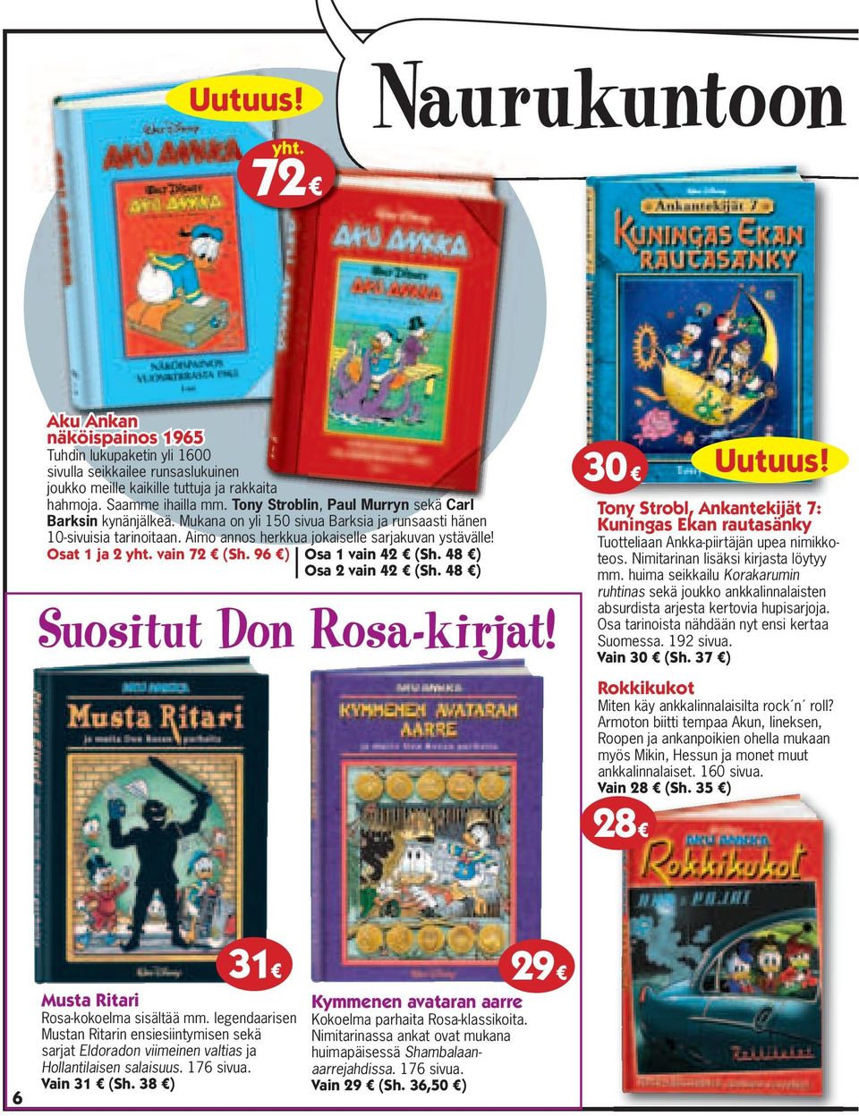 Osat 1 ja 2 yht. vain 72 (Sh. 96 ) Osa 1 vain 42 (Sh. 48 ) Osa 2 vain 42 (Sh. 48 ) Suositut Don Rosa-kirjat!