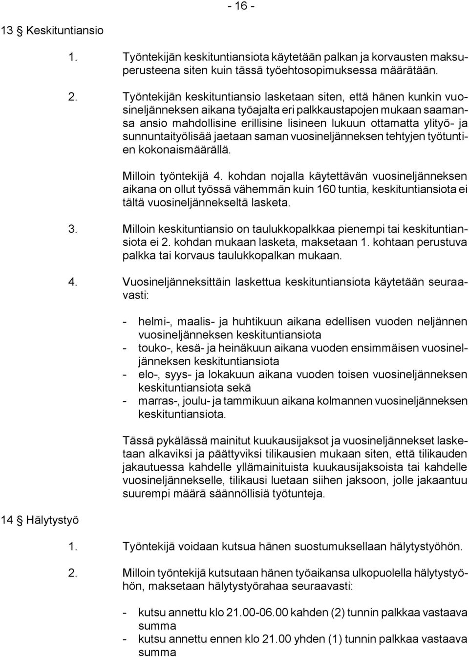 ja sunnuntaityölisää jaetaan saman vuosineljänneksen tehtyjen työtuntien kokonaismäärällä. Milloin työntekijä 4.