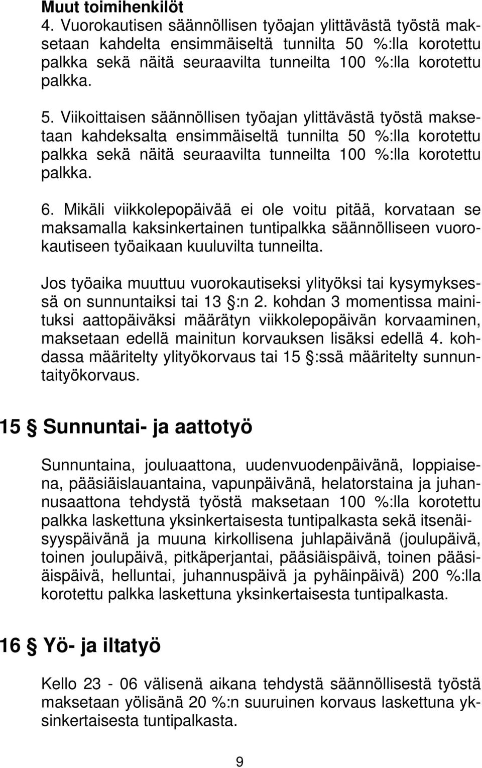 %:lla korotettu palkka sekä näitä seuraavilta tunneilta 100 %:lla korotettu palkka. 5.
