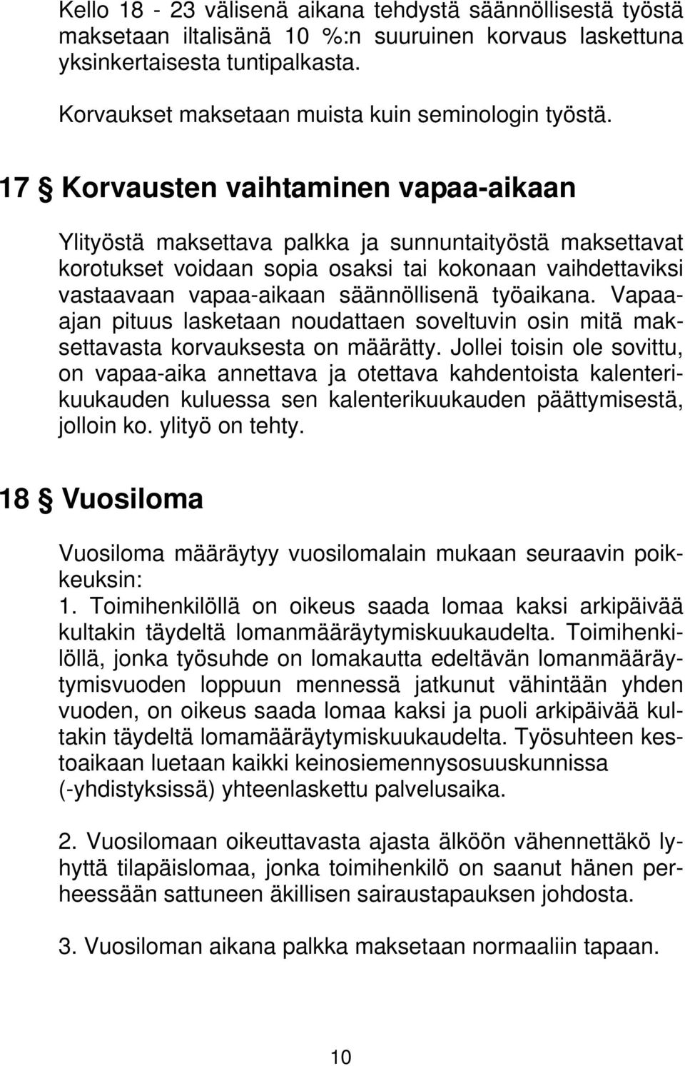 työaikana. Vapaaajan pituus lasketaan noudattaen soveltuvin osin mitä maksettavasta korvauksesta on määrätty.