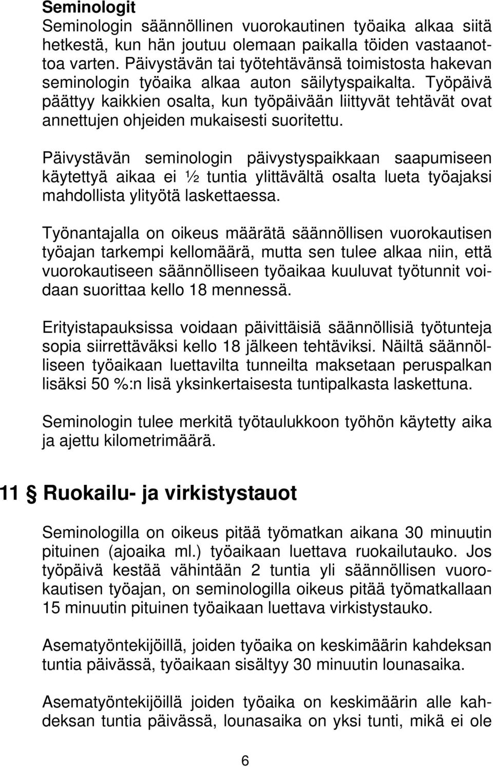 Työpäivä päättyy kaikkien osalta, kun työpäivään liittyvät tehtävät ovat annettujen ohjeiden mukaisesti suoritettu.