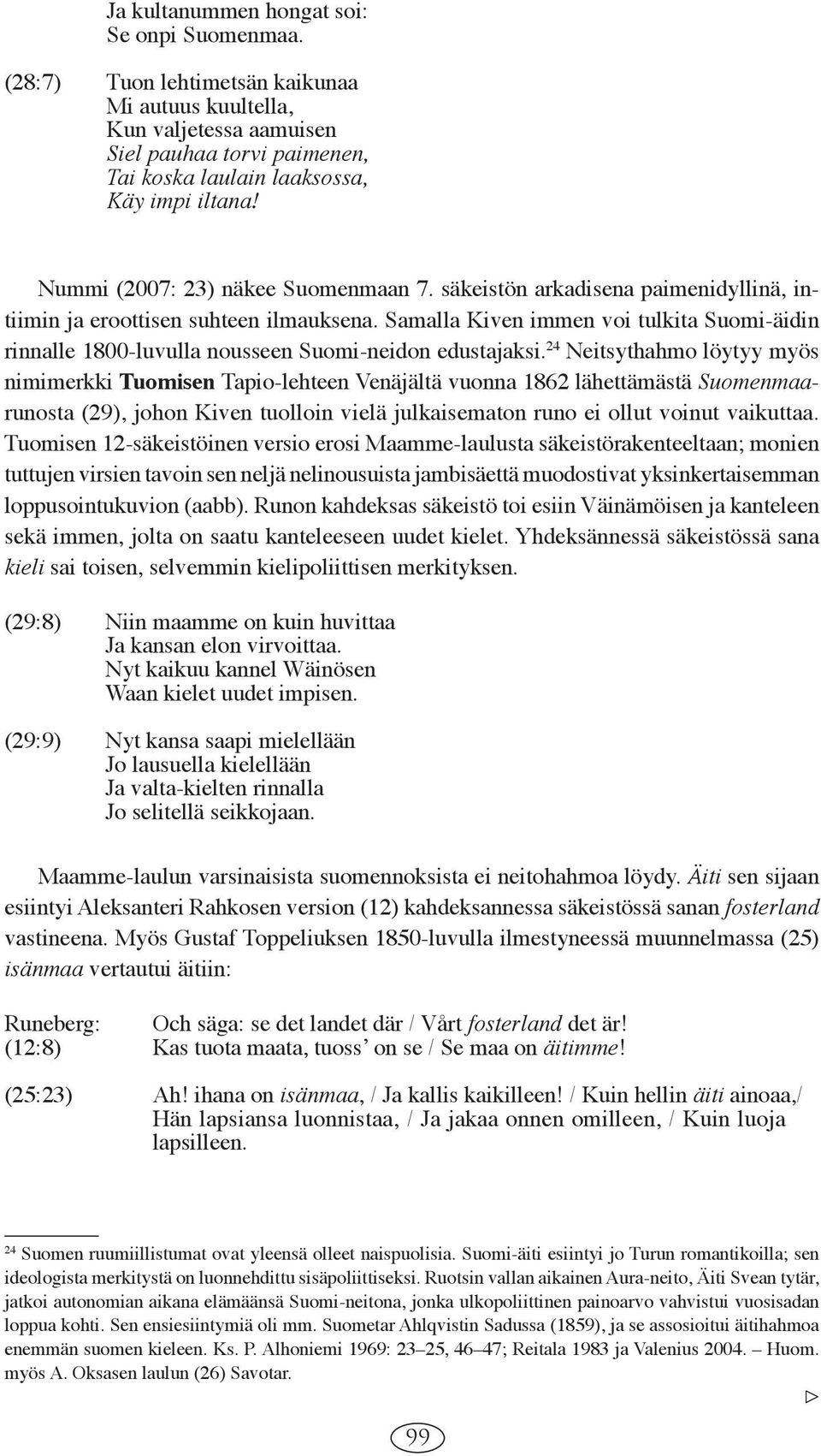 Samalla Kiven immen voi tulkita Suo mi-äidin rinnalle 1800-luvulla nousseen Suomi-neidon edustajaksi.