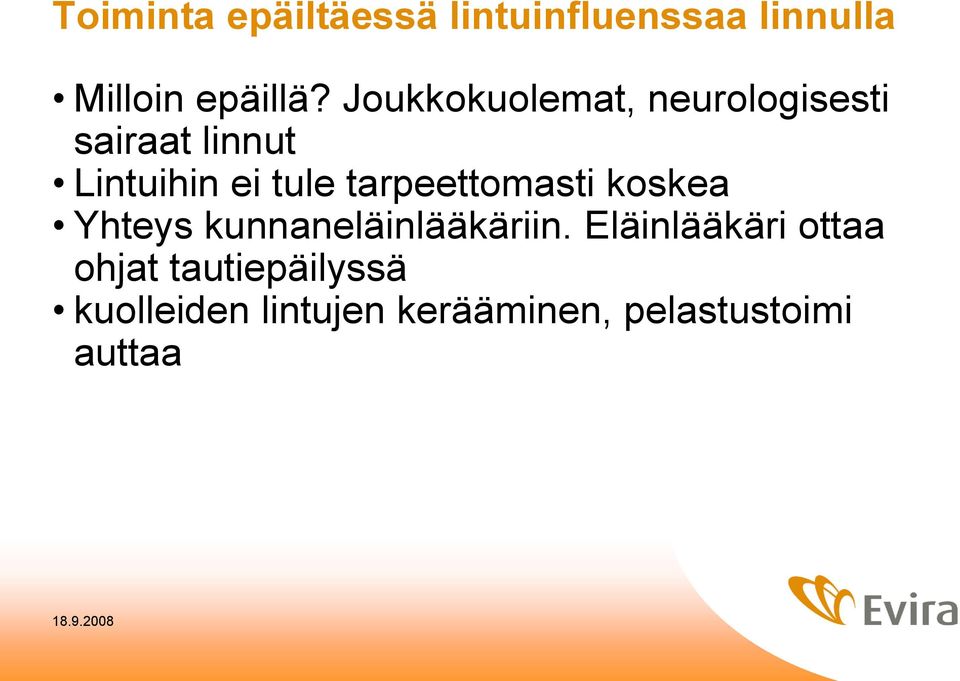 tarpeettomasti koskea Yhteys kunnaneläinlääkäriin.