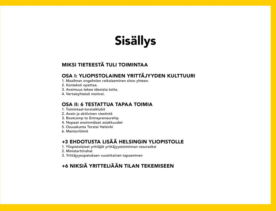 Bootcamp to Entrepreneurship 4. Nopeat ensimmäiset asiakkuudet 5. Osuuskunta Torstai Helsinki 6. Mentoritiimit +3 EHDOTUSTA LISÄÄ HELSINGIN YLIOPISTOLLE 1.