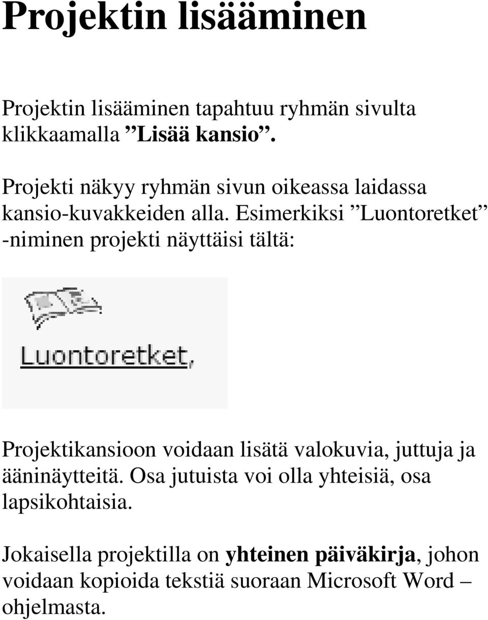 Esimerkiksi Luontoretket -niminen projekti näyttäisi tältä: Projektikansioon voidaan lisätä valokuvia, juttuja ja