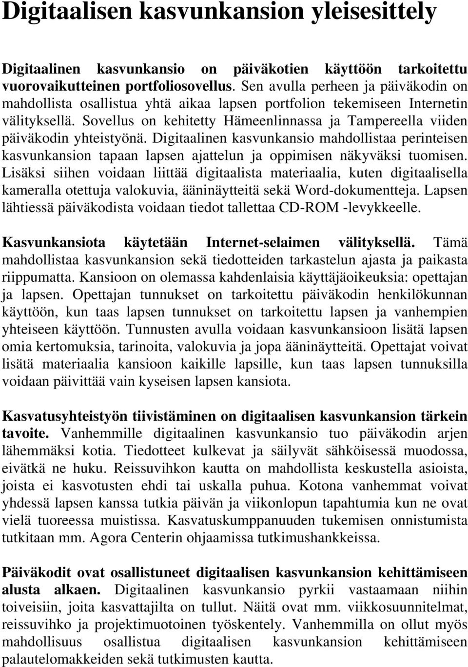 Sovellus on kehitetty Hämeenlinnassa ja Tampereella viiden päiväkodin yhteistyönä.