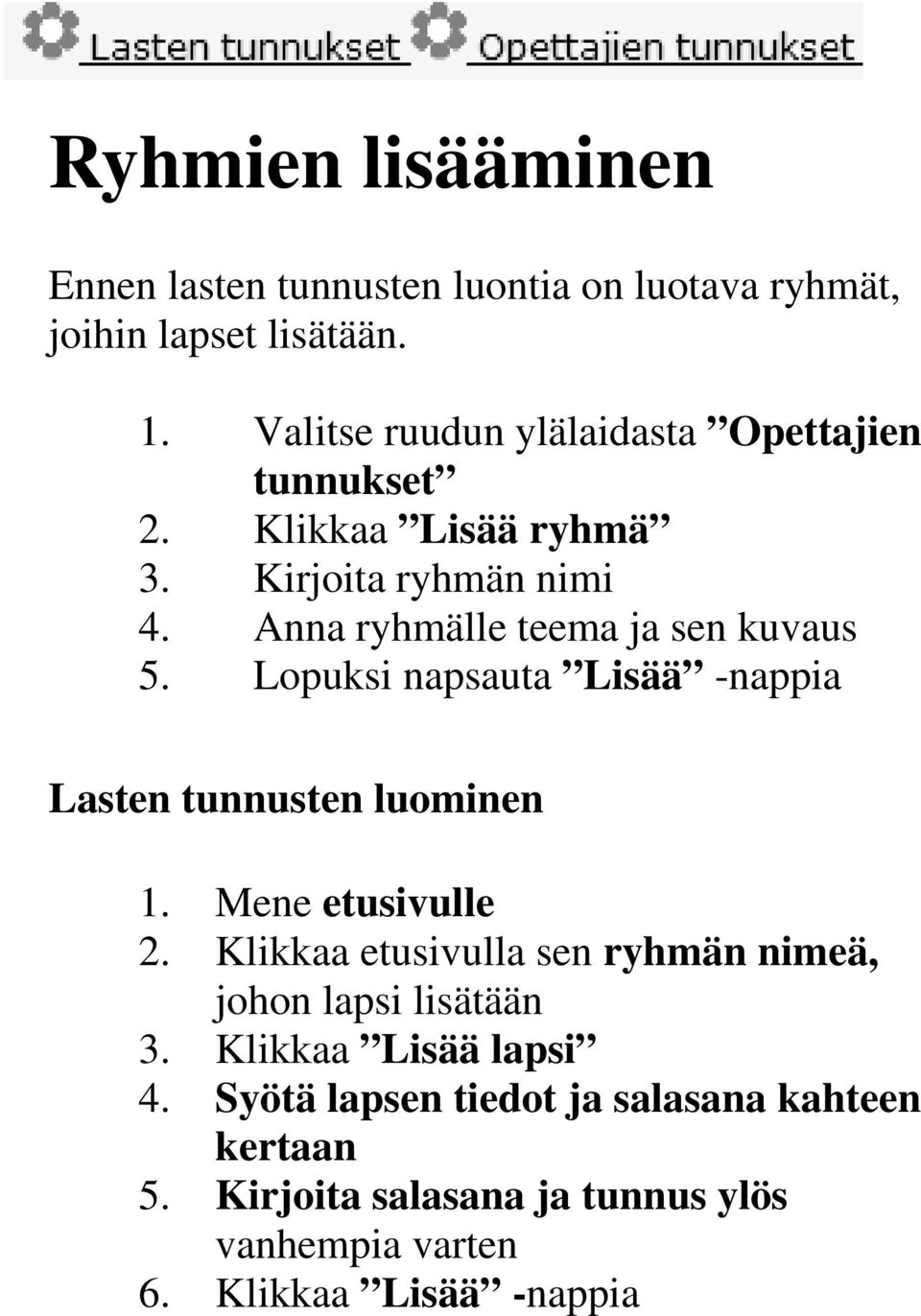 Anna ryhmälle teema ja sen kuvaus 5. Lopuksi napsauta Lisää -nappia Lasten tunnusten luominen 1. Mene etusivulle 2.