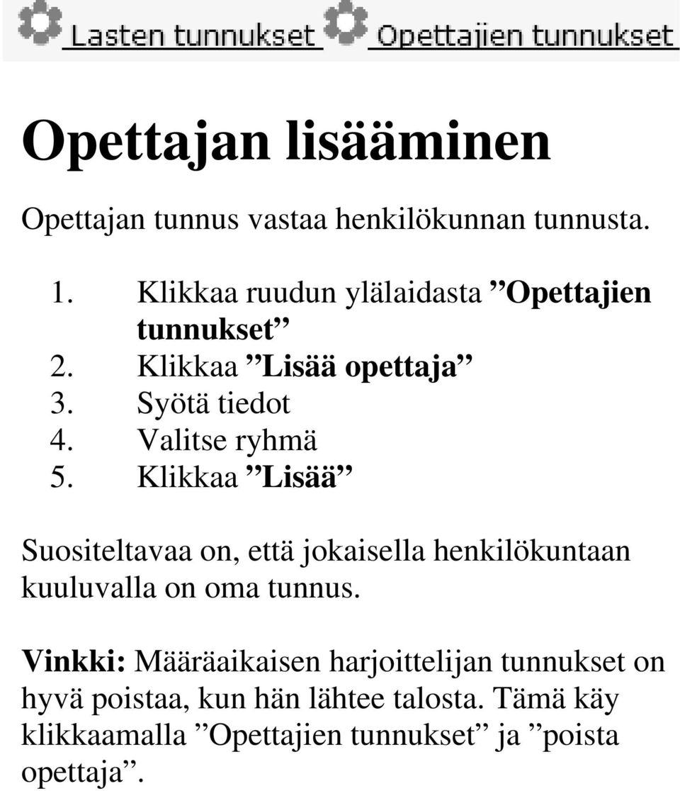 Valitse ryhmä 5. Klikkaa Lisää Suositeltavaa on, että jokaisella henkilökuntaan kuuluvalla on oma tunnus.