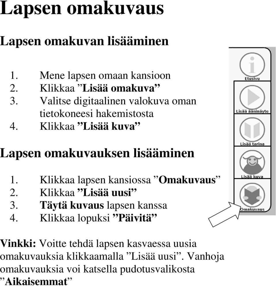 Klikkaa lapsen kansiossa Omakuvaus 2. Klikkaa Lisää uusi 3. Täytä kuvaus lapsen kanssa 4.