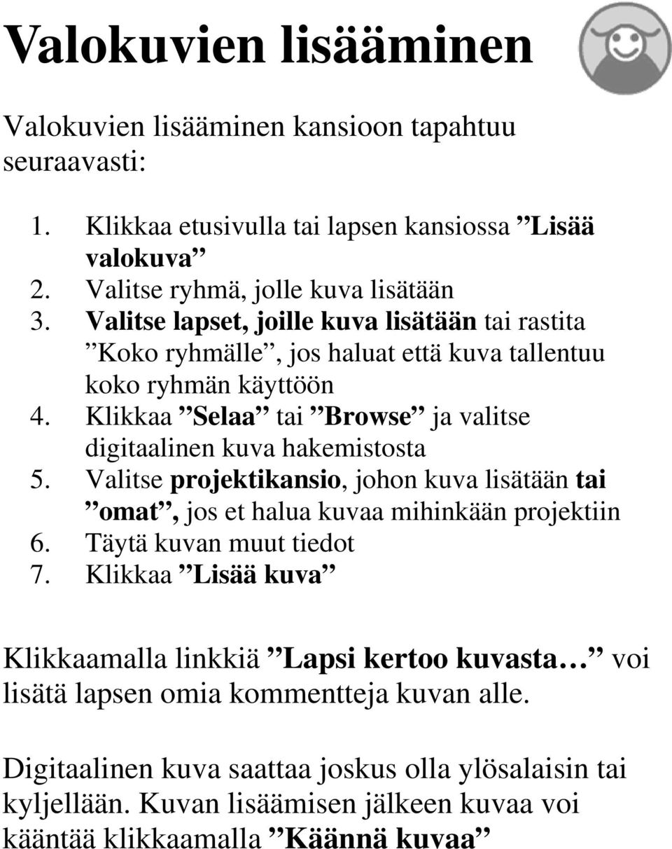 Klikkaa Selaa tai Browse ja valitse digitaalinen kuva hakemistosta 5. Valitse projektikansio, johon kuva lisätään tai omat, jos et halua kuvaa mihinkään projektiin 6.