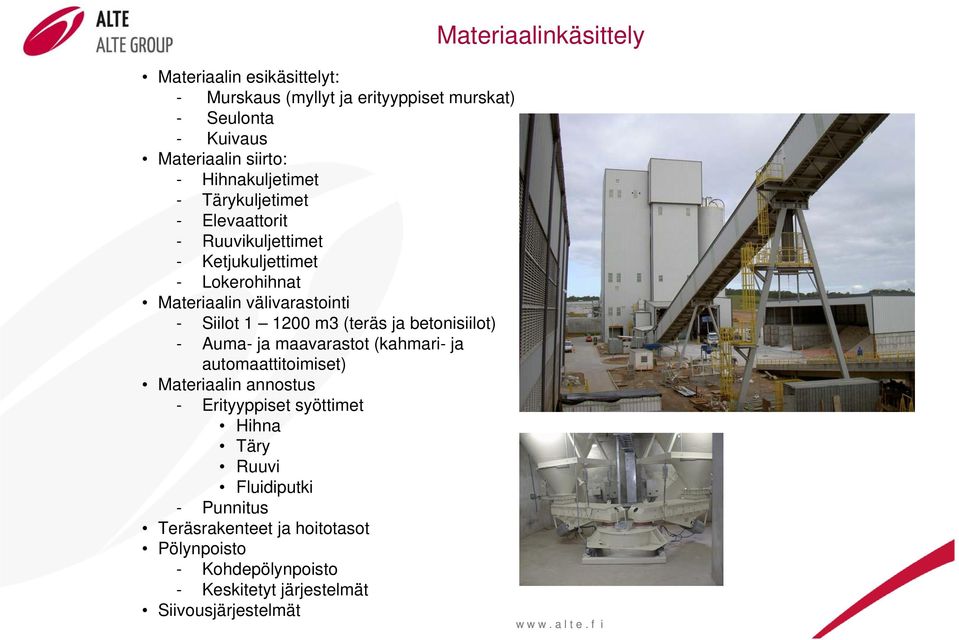 betonisiilot) - Auma- ja maavarastot (kahmari- ja automaattitoimiset) Materiaalin annostus - Erityyppiset syöttimet Hihna Täry Ruuvi