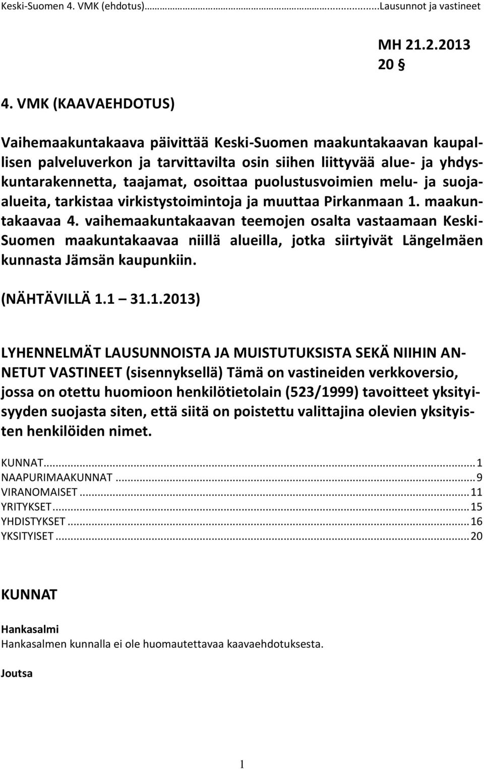 melu- ja suojaalueita, tarkistaa virkistystoimintoja ja muuttaa Pirkanmaan 1. maakuntakaavaa 4.