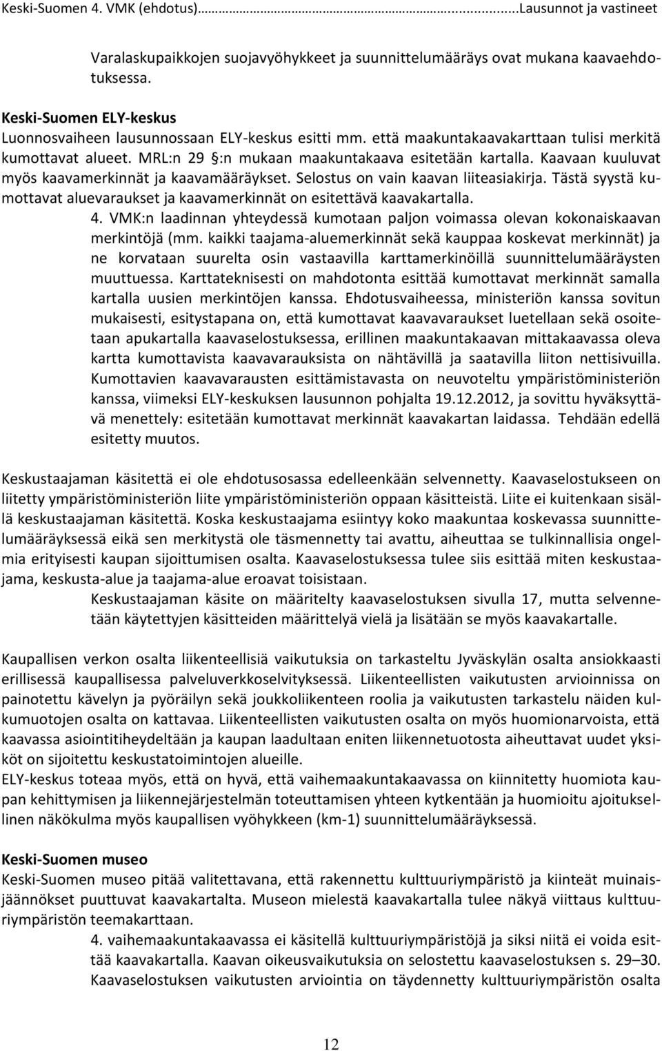 Selostus on vain kaavan liiteasiakirja. Tästä syystä kumottavat aluevaraukset ja kaavamerkinnät on esitettävä kaavakartalla. 4.