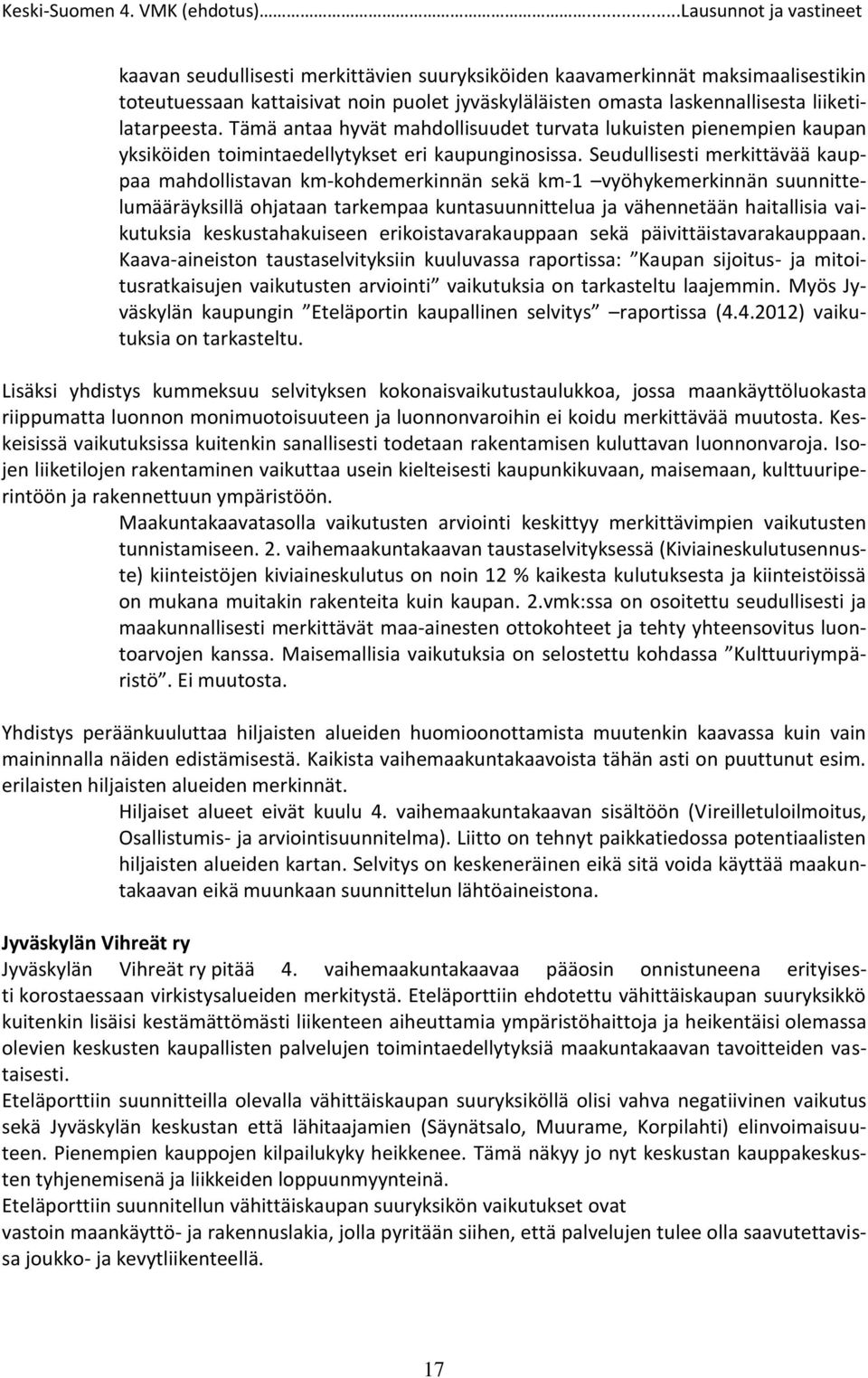 Seudullisesti merkittävää kauppaa mahdollistavan km-kohdemerkinnän sekä km-1 vyöhykemerkinnän suunnittelumääräyksillä ohjataan tarkempaa kuntasuunnittelua ja vähennetään haitallisia vaikutuksia