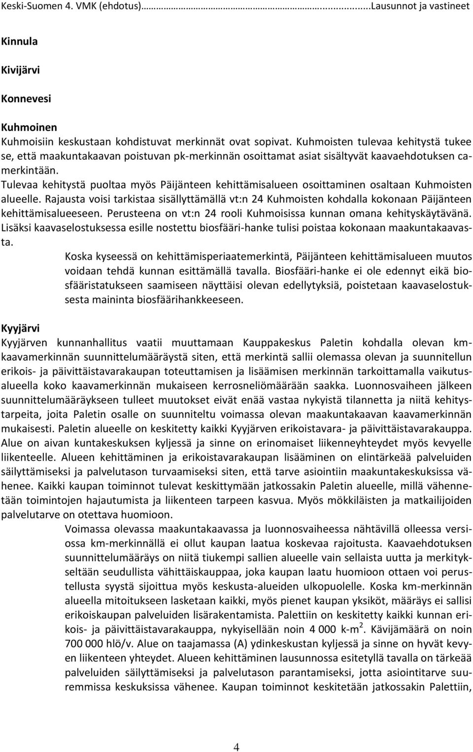 Tulevaa kehitystä puoltaa myös Päijänteen kehittämisalueen osoittaminen osaltaan Kuhmoisten alueelle.