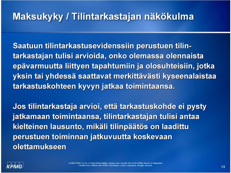 kyseenalaistaa tarkastuskohteen kyvyn jatkaa toimintaansa Jos tilintarkastaja arvioi, että tarkastuskohde ei pysty jatkamaan