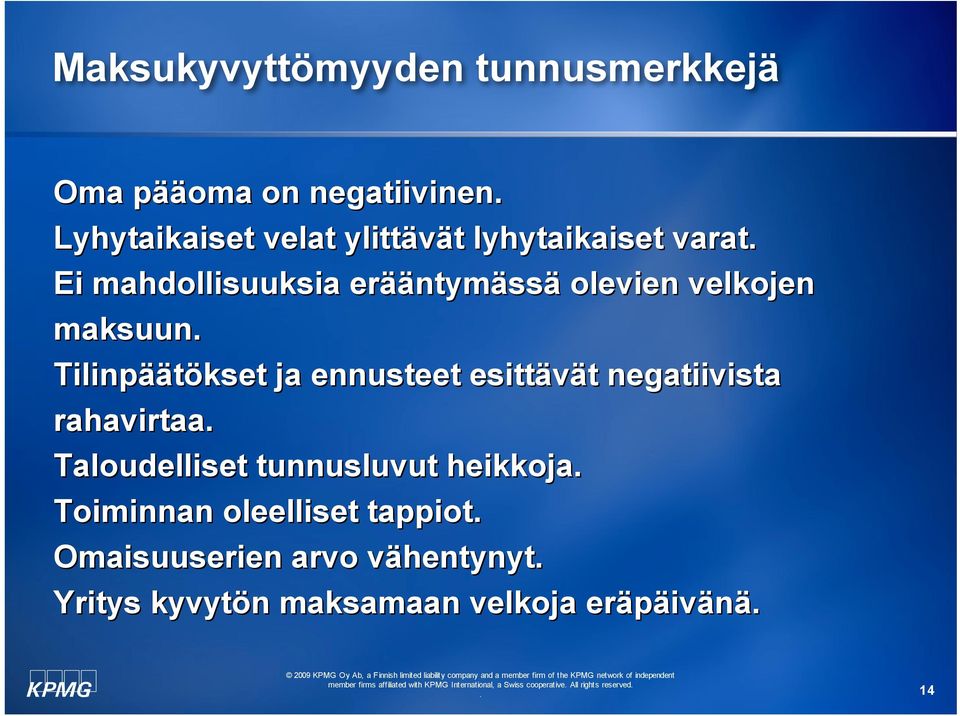 ja ennusteet esittävät negatiivista rahavirtaa Taloudelliset tunnusluvut heikkoja Toiminnan