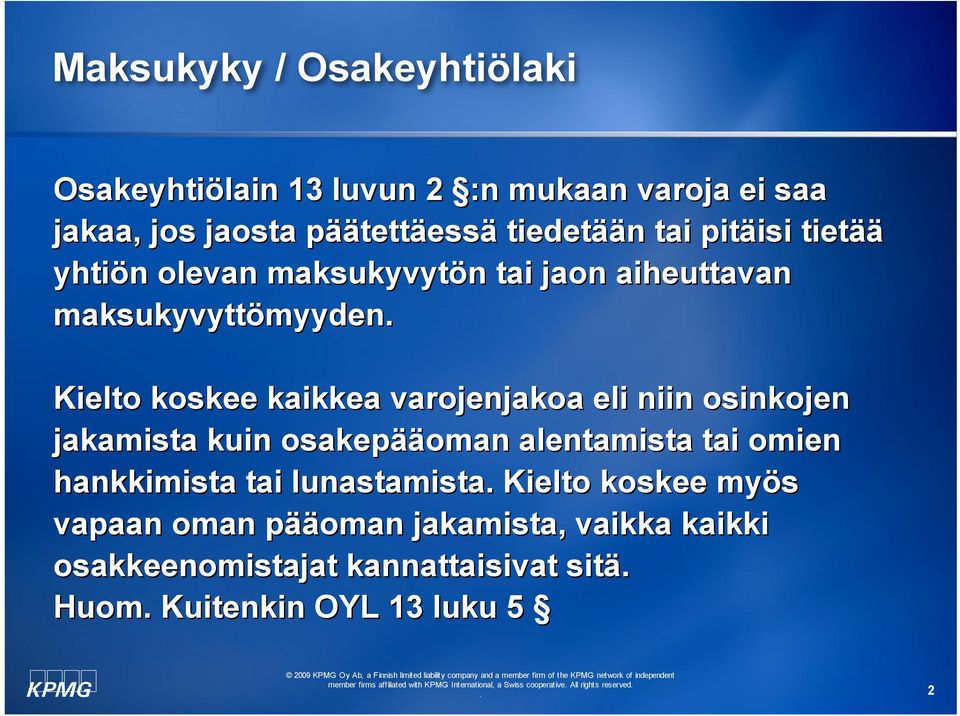 varojenjakoa eli niin osinkojen jakamista kuin osakepääoman alentamista tai omien hankkimista tai lunastamista Kielto