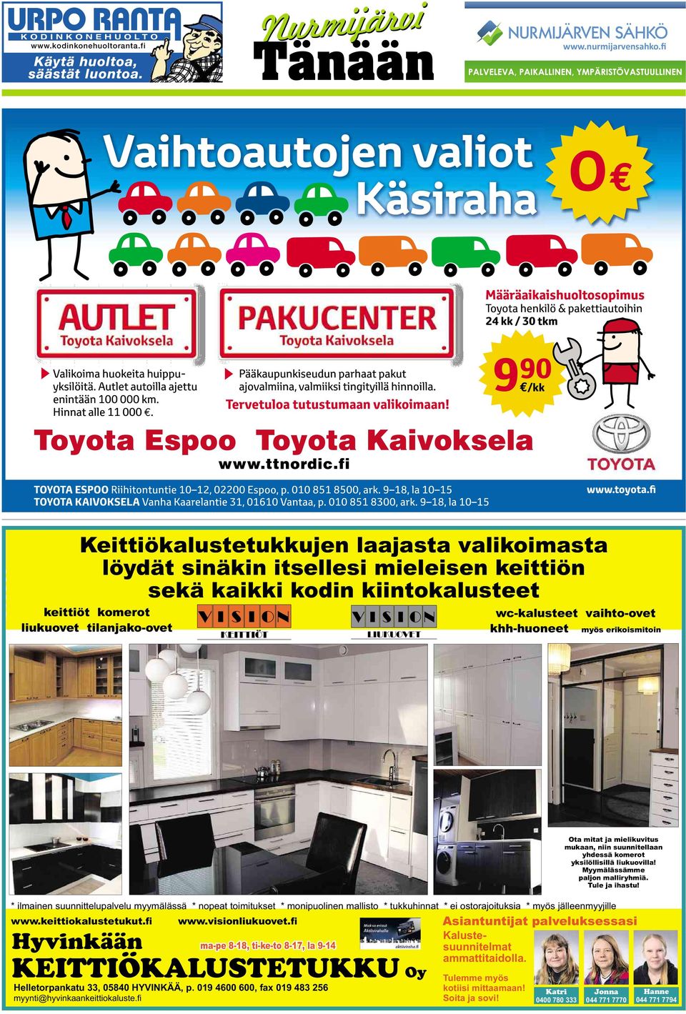 N LIUKUOVET wc-kalusteet vaihto-ovet khh-huoneet myös erikoismitoin KEITTIÖKALUSTETUKKU Oy Helletorpankatu 33, 05840 HYVINKÄÄ, p. 019 4600 600, fax 019 483 256 myynti@hyvinkaankeittiokaluste.