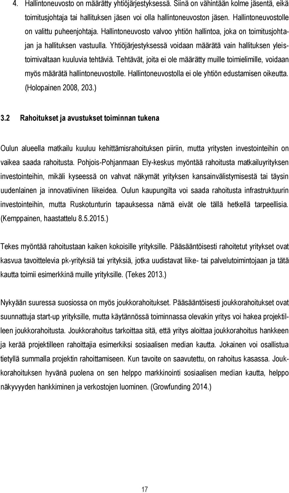 Yhtiöjärjestyksessä voidaan määrätä vain hallituksen yleistoimivaltaan kuuluvia tehtäviä. Tehtävät, joita ei ole määrätty muille toimielimille, voidaan myös määrätä hallintoneuvostolle.