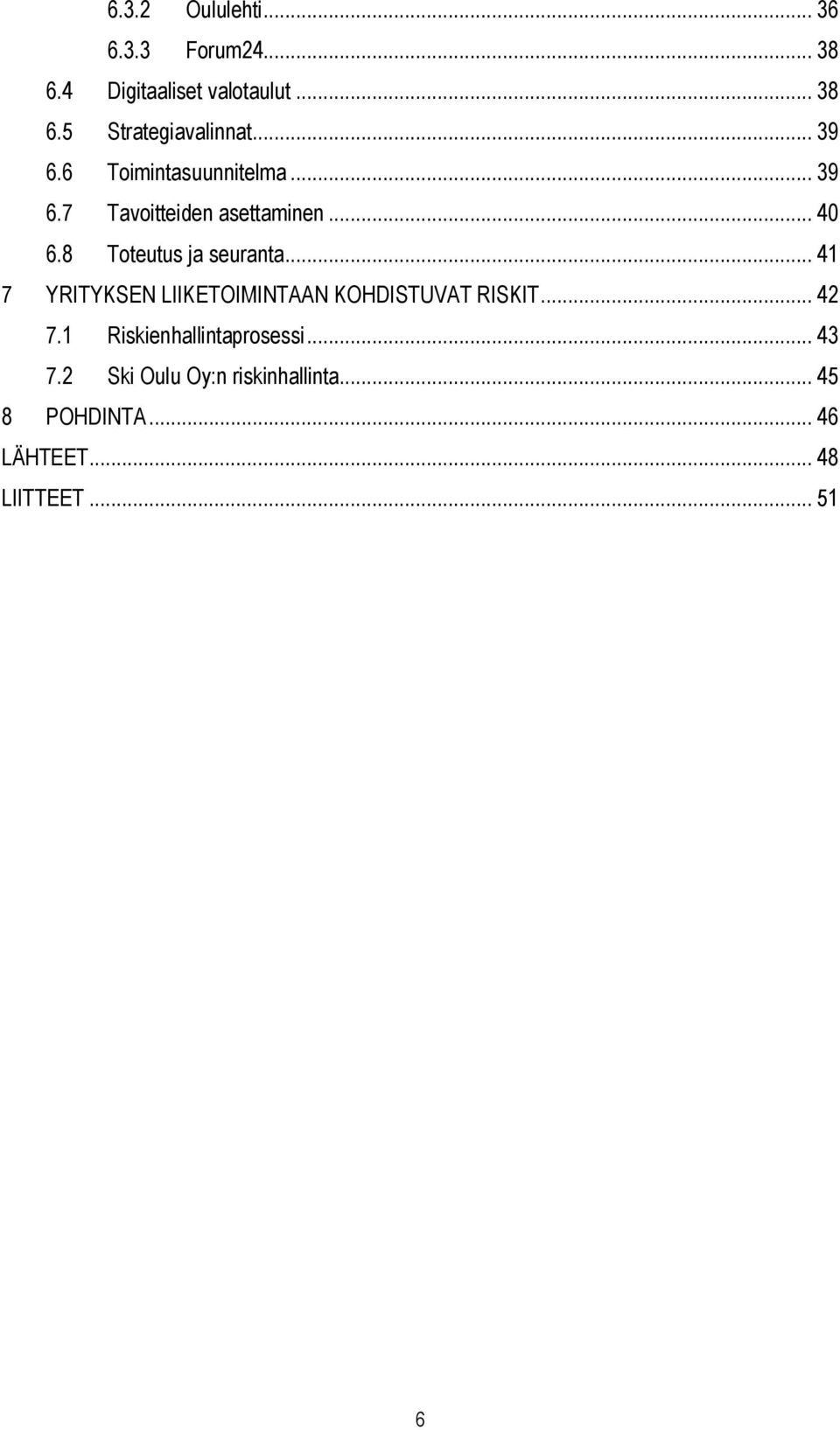 8 Toteutus ja seuranta... 41 7 YRITYKSEN LIIKETOIMINTAAN KOHDISTUVAT RISKIT... 42 7.