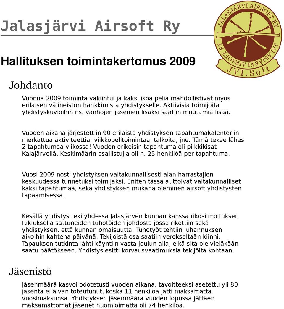 Vuoden aikana järjestettiin 90 erilaista yhdistyksen tapahtumakalenteriin merkattua aktiviteettia: viikkopelitoimintaa, talkoita, jne. Tämä tekee lähes 2 tapahtumaa viikossa!