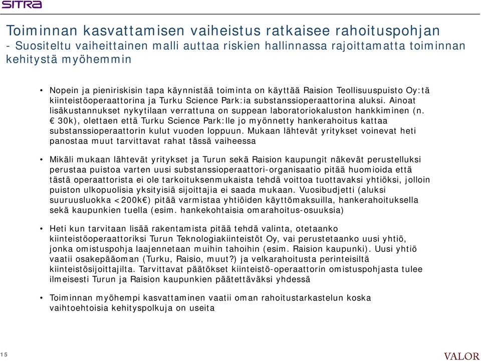 Ainoat lisäkustannukset nykytilaan verrattuna on suppean laboratoriokaluston hankkiminen (n.