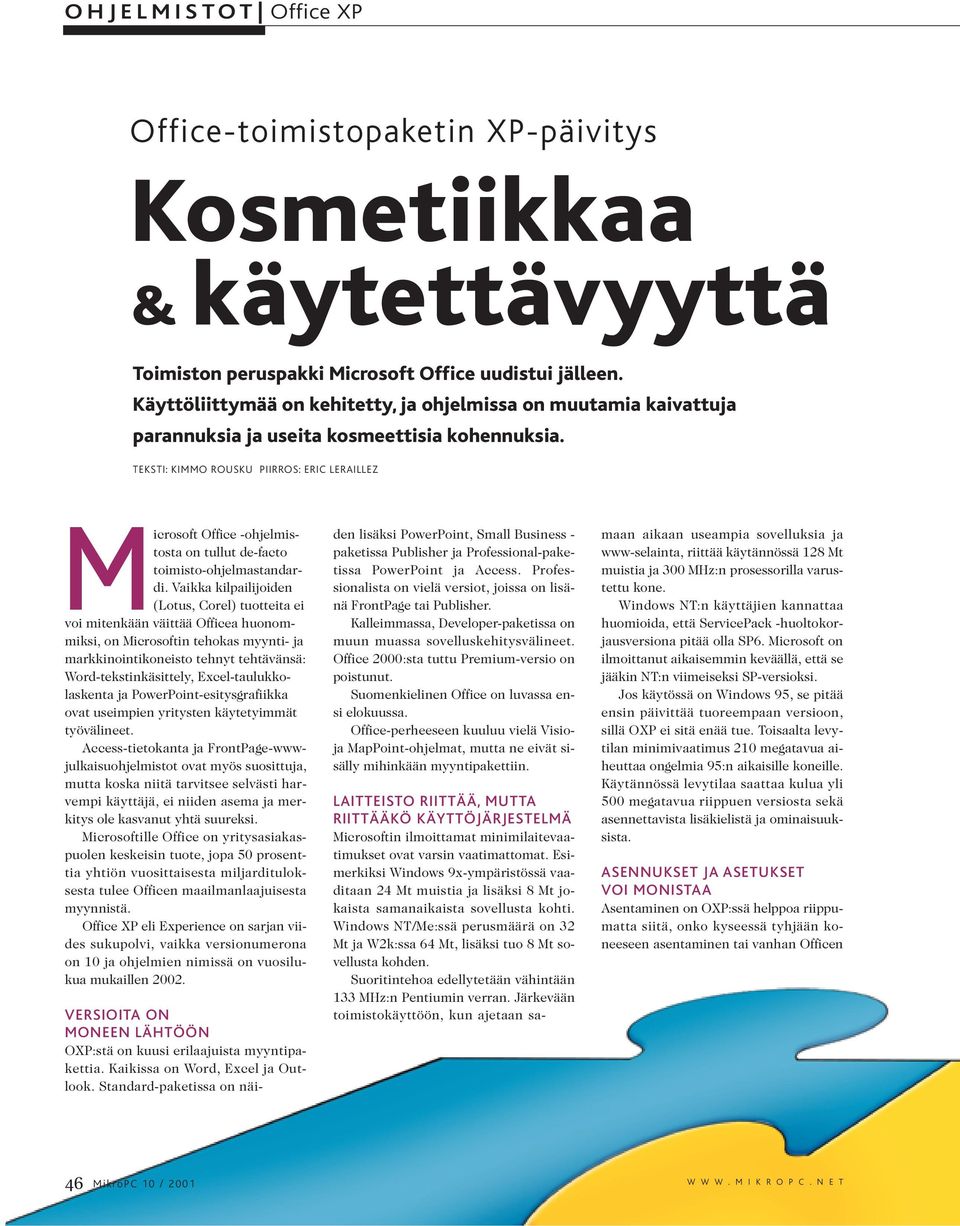 TEKSTI: KIMMO ROUSKU PIIRROS: ERIC LERAILLEZ M Microsoft Office -ohjelmistosta on tullut de-facto toimisto-ohjelmastandardi.