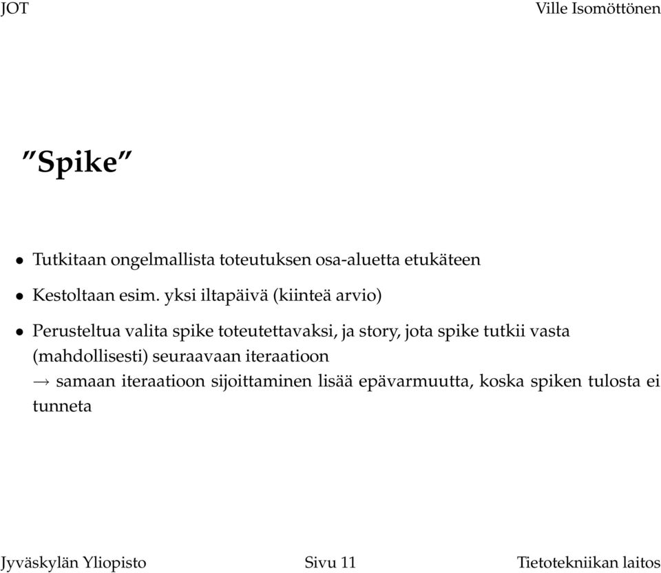 spike tutkii vasta (mahdollisesti) seuraavaan iteraatioon samaan iteraatioon sijoittaminen
