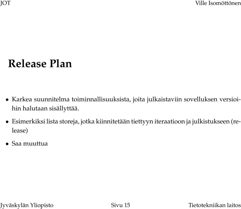 Esimerkiksi lista storeja, jotka kiinnitetään tiettyyn iteraatioon