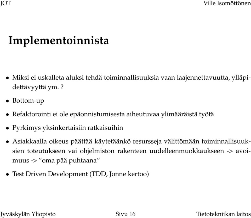 Asiakkaalla oikeus päättää käytetäänkö resursseja välittömään toiminnallisuuksien toteutukseen vai ohjelmiston rakenteen