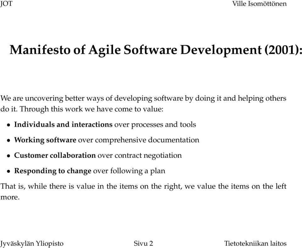 Through this work we have come to value: Individuals and interactions over processes and tools Working software over