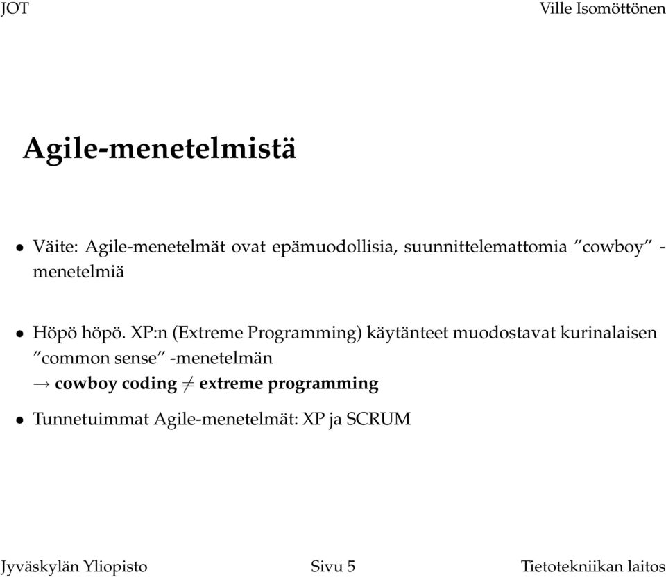 XP:n (Extreme Programming) käytänteet muodostavat kurinalaisen common sense