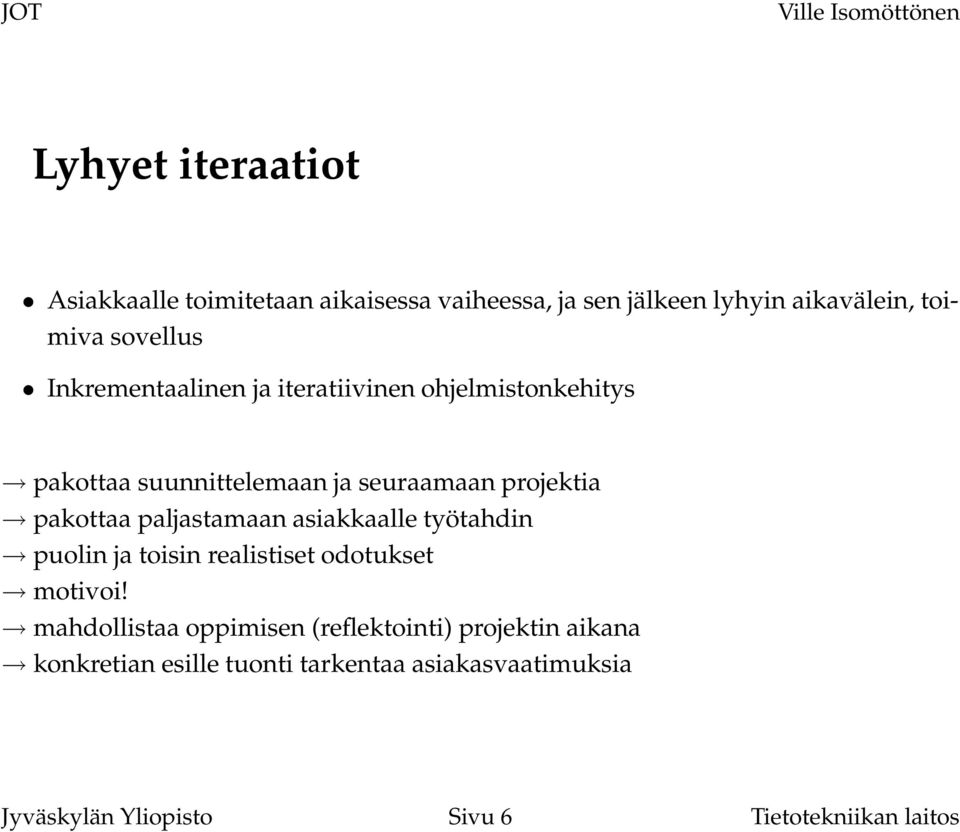 paljastamaan asiakkaalle työtahdin puolin ja toisin realistiset odotukset motivoi!