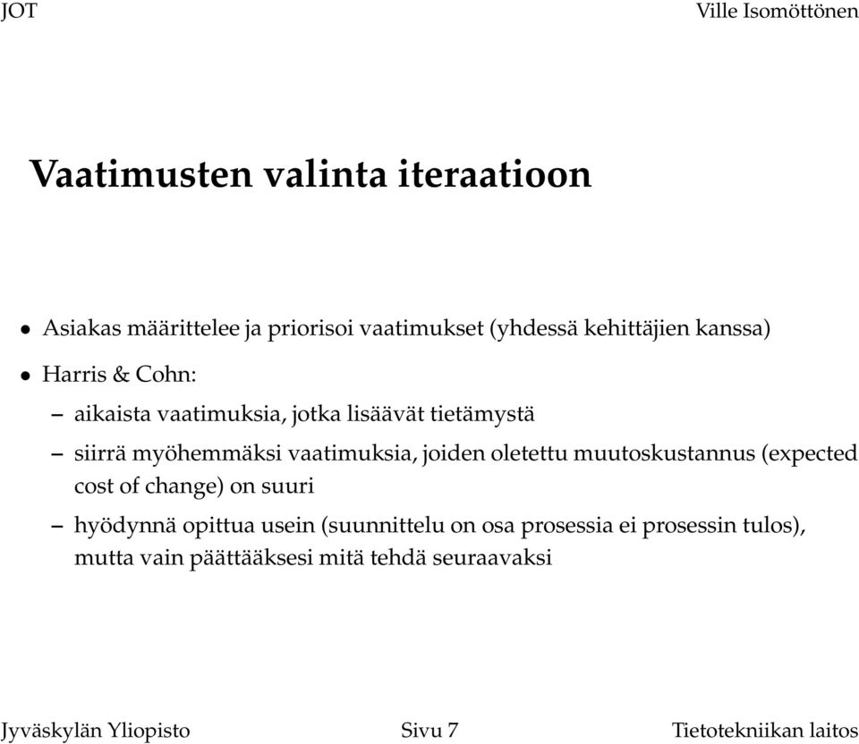 oletettu muutoskustannus (expected cost of change) on suuri hyödynnä opittua usein (suunnittelu on osa