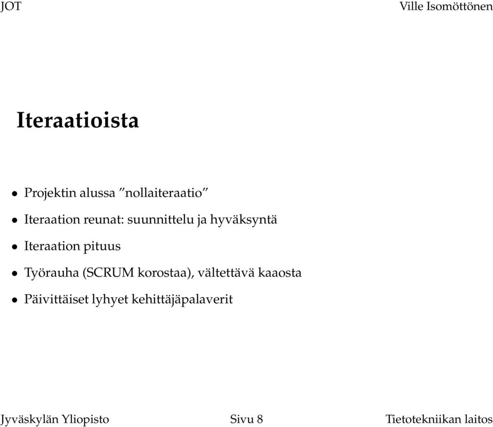 (SCRUM korostaa), vältettävä kaaosta Päivittäiset lyhyet