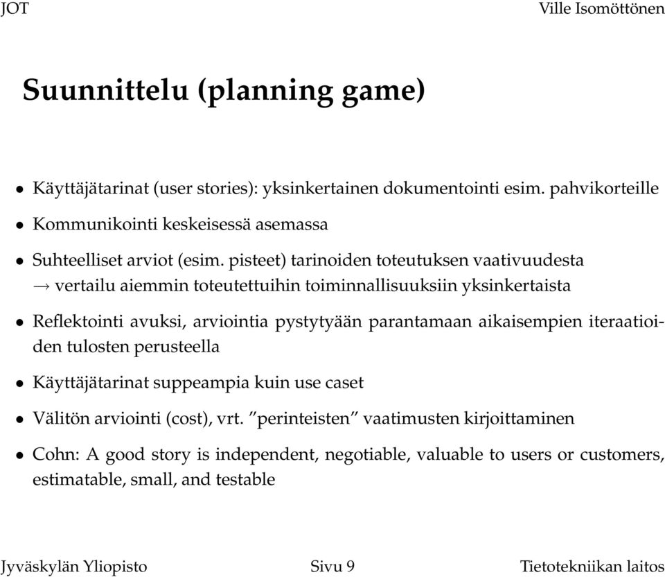 pisteet) tarinoiden toteutuksen vaativuudesta vertailu aiemmin toteutettuihin toiminnallisuuksiin yksinkertaista Reflektointi avuksi, arviointia pystytyään