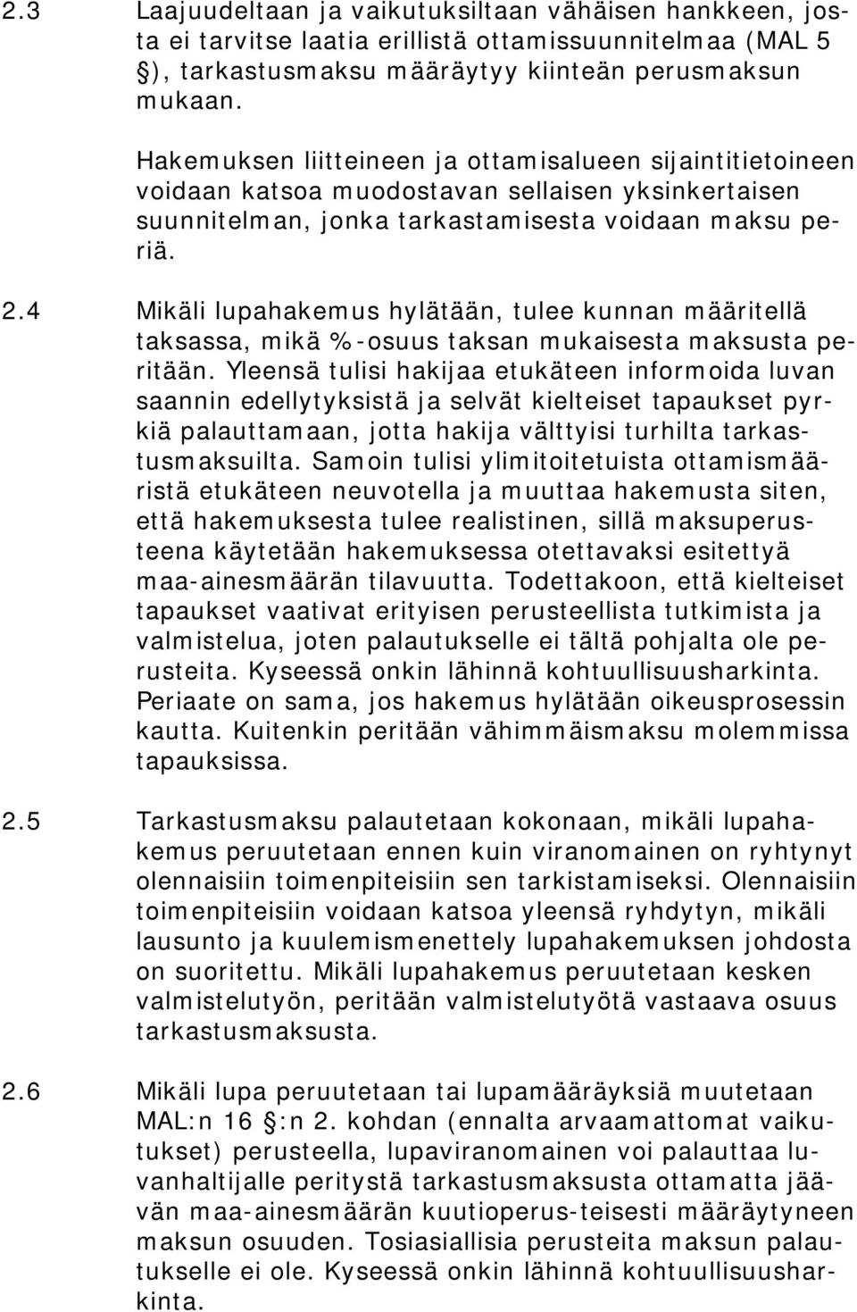 4 Mikäli lupahakemus hylätään, tulee kunnan määritellä taksassa, mikä %-osuus taksan mukaisesta maksusta peritään.