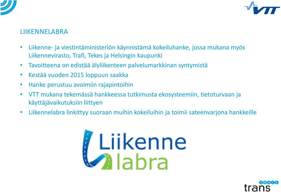 loppuun saakka Hanke perustuu avoimiin rajapintoihin VTT mukana tekemässä hankkeessa tutkimusta ekosysteemiin,