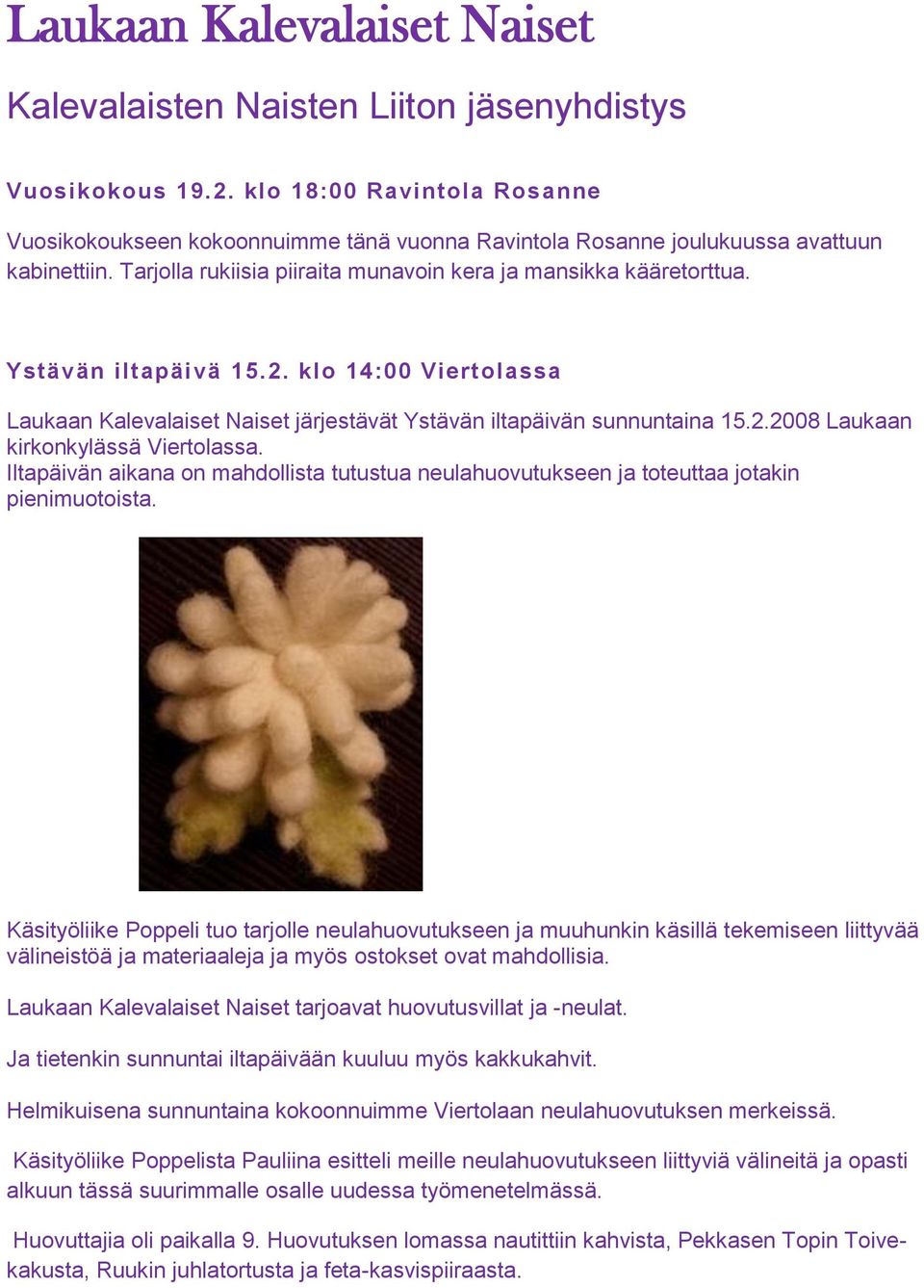 Ystävän iltapäivä 15.2. klo 14:00 Viertolassa Laukaan Kalevalaiset Naiset järjestävät Ystävän iltapäivän sunnuntaina 15.2.2008 Laukaan kirkonkylässä Viertolassa.