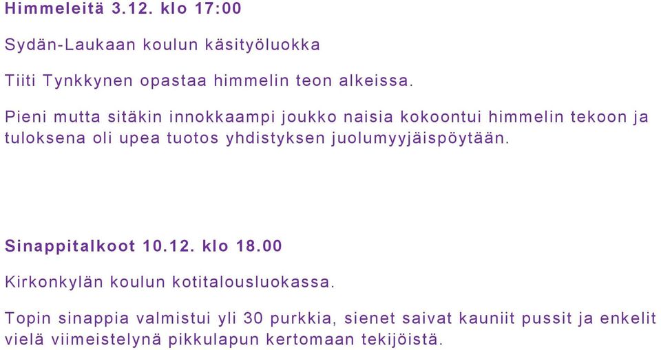 yhdistyksen juolumyyjäispöytään. Sinappitalkoot 10.12. klo 18.00 Kirkonkylän koulun kotitalousluokassa.