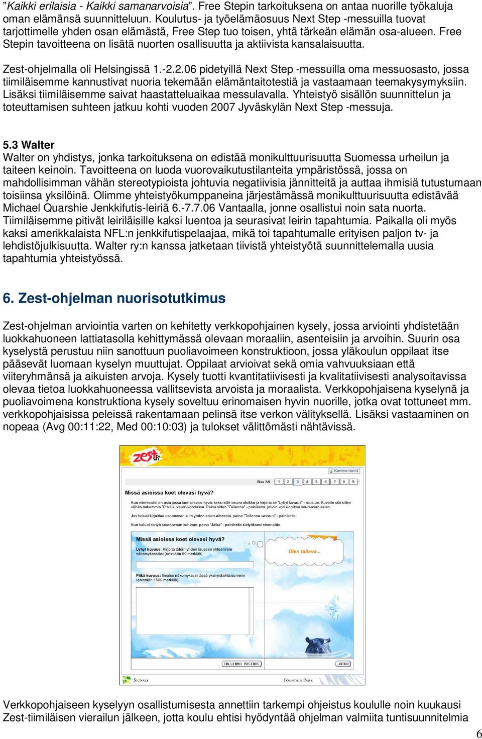 Free Stepin tavoitteena on lisätä nuorten osallisuutta ja aktiivista kansalaisuutta. Zest-ohjelmalla oli Helsingissä 1.-2.