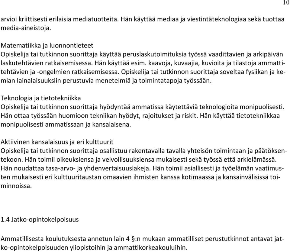 kaavoja, kuvaajia, kuvioita ja tilastoja ammattitehtävien ja -ongelmien ratkaisemisessa. soveltaa fysiikan ja kemian lainalaisuuksiin perustuvia menetelmiä ja toimintatapoja työssään.