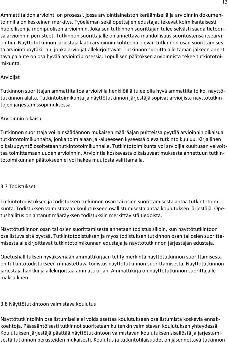 Tutkinnon suorittajalle on annettava mahdollisuus suoritustensa itsearviointiin.