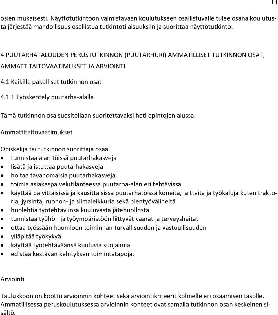 Ammattitaitovaatimukset osaa tunnistaa alan töissä puutarhakasveja lisätä ja istuttaa puutarhakasveja hoitaa tavanomaisia puutarhakasveja toimia asiakaspalvelutilanteessa puutarha-alan eri tehtävissä